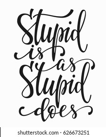 Stupid ia as does quote lettering. Calligraphy inspiration graphic design typography element. Hand written postcard. Cute simple vector sign.