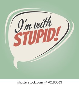 i'm with stupid retro cartoon balloon