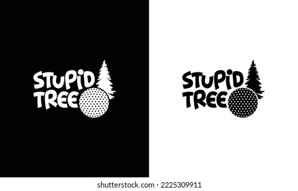 Stupid Tree Golf Quote T shirt design, typography
