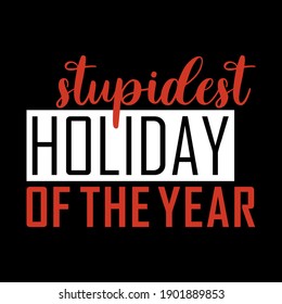 Stupidest holiday of the year. Funny valentine's day quote, anti valentine's day. Good for greeting card, poster, textile print, and other gifts design.