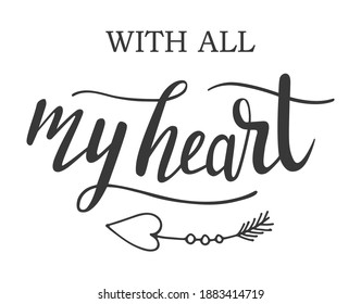 St.Valentines Day with all my heart quote hand lettering on white background. Vector for cards, banners, wrapping paper, posters, scrapbooking, pillow, cups and fabric design. 