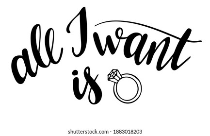 St.Valentines Day All I want is ring hand lettering on white background. Vector for cards, banners, wrapping paper, posters, scrapbooking, pillow, cups and fabric design. 