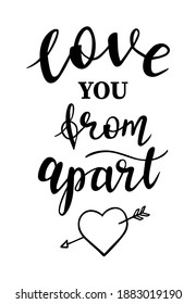 St.Valentines Day love you from apart hand lettering on white background. Vector for cards, banners, wrapping paper, posters, scrapbooking, pillow, cups and fabric design. 