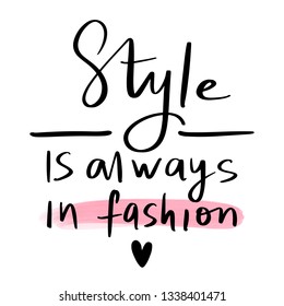 Style is always in fashion - Vector hand drawn lettering phrase. Modern brush calligraphy. Motivation and inspiration quote for girls room, cards, wall decoration. Fashion phrase.