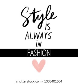 Style is always in fashion - Vector hand drawn lettering phrase. Modern brush calligraphy. Motivation and inspiration quote for girls room, cards, wall decoration. Fashion phrase.