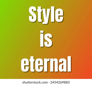 Style is eternal  text design, vector template, Inspirational and motivational quotes, typography designs: for prints, posters, cards, t shirt, coffee mug hoodies etc. 