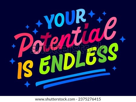 Modern script style lettering design element, Your potential is endless. Inspirational words in bright, vibrant hues on a dark background. Bold motivational quote typography illustration