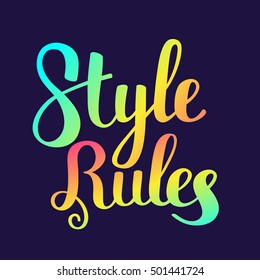 Style rules - rainbow gradient color handwritten vector lettering on dark background. Calligraphic inscription. Hand drawn lettering print. Apparel, t-shirt, bag, sticker, valentine day poster, card