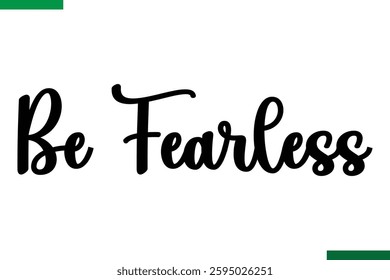 Style Typography positive Taxt Be Fearless 