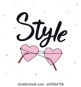 Style. Vector sunglasses with style lettering. Hand drawn lettering on white background. Quote for banner. Retro calligraphy. Vintage typography. Hand drawn phrase, woman motivational slogan.