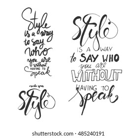 Style is a way to say who you are without having to speak. Fashion changes, but style endures. Hand drawn tee graphic.T shirt hand lettered calligraphic design. Fashion style illustration.