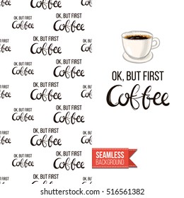 Styled greeting card for caffeine addicts, inspired by variety of coffee beverages. Seamless pattern with on one side. On another inscription: ok but first coffee. Vector template.
