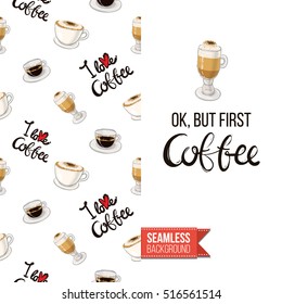 Styled greeting card for caffeine addicts, inspired by variety of coffee beverages. Seamless pattern with on one side. On another inscription: ok but first coffee. Vector template.