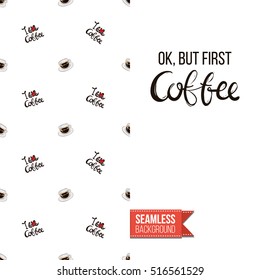 Styled greeting card for caffeine addicts, inspired by variety of coffee beverages. Seamless pattern with on one side. On another inscription: ok but first coffee. Vector template.