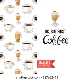Styled greeting card for caffeine addicts, inspired by variety of coffee beverages. Seamless pattern with on one side. On another inscription: ok but first coffee. Vector template.
