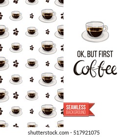 Styled greeting card for caffeine addicts, inspired by variety of coffee beverages. Seamless pattern with on one side. On another inscription: ok but first coffee. Vector template.