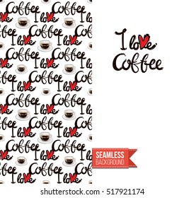 Styled greeting card for caffeine addicts, inspired by variety of coffee beverages. Seamless pattern with on one side. On another inscription: i love coffee. Vector template.