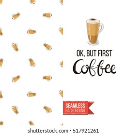 Styled greeting card for caffeine addicts, inspired by variety of coffee beverages. Seamless pattern with on one side. On another inscription: ok but first coffee. Vector template.