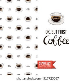 Styled greeting card for caffeine addicts, inspired by variety of coffee beverages. Seamless pattern with on one side. On another inscription: ok but first coffee. Vector template.