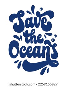 A stylish 70s groovy script lettering design, hand-drawn for a modern illustration - Save the oceans. Saving sea life and fighting ocean and sea pollution are the themes of isolated vector typography.