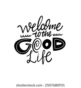 A stylish and attractive design incorporating the uplifting phrase Welcome to the Good Life for all