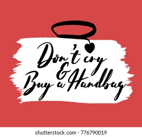 Stylish bag lettering. Do not cry, buy a bag. Motivation for girls and women. Editable vector illustration in pink, white and black colors.