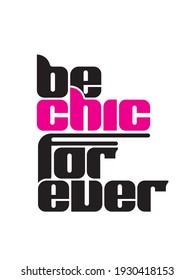 Stylish and Beautiful Elegance Typography Quote for Woman. Be chic forever.