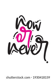 Stylish and Beautiful Elegance Typography Quote for Woman. Now or Never.