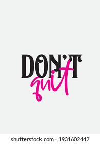 Stylish and Beautiful Elegance Typography Quote for Woman for Poster, T-Shirt or tote bag. Inspirational or motivational quote for woman.  Girly design. Don't quit.