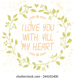 Stylish beautiful floral wreath with text - i love you with all my heart