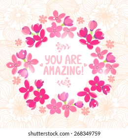 Stylish beautiful floral wreath with text you are amazing. Vector illustration