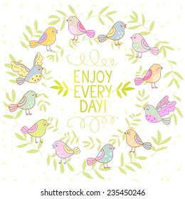 Stylish beautiful wreath with cute birds with text -enjoy every day