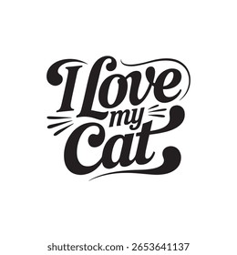 A stylish black script font displays the phrase I Love My Cat. The lettering features elegant curves and flourishes, conveying affection for feline companions.