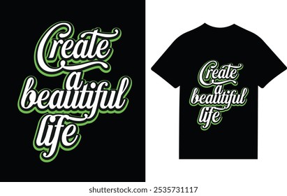 Stylish black t-shirt with elegant cursive typography in white and green, featuring an uplifting message: "Create a Beautiful Life."