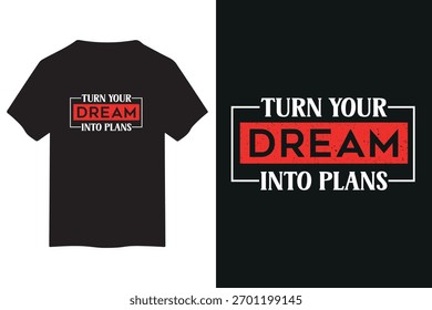 A stylish black t-shirt featuring the bold motivational quote "Turn Your Dream Into Plans" in white and red typography, inspiring action and goal-setting. Perfect for apparel.
