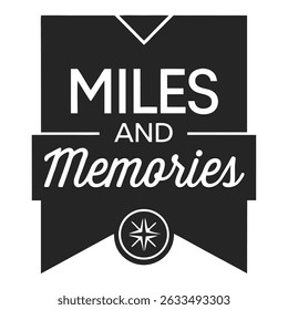 Stylish black and white design featuring the phrases miles and memories with a compass icon