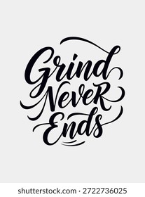 Un elegante diseño tipográfico en blanco y negro con la cita inspiradora Grind Never Ends renderizada en una hermosa fuente de escritura fluida, perfecta para la motivación y la perseverancia.