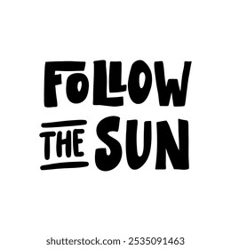 Stylish and bright hand-lettered "Follow the Sun" inscription. A great option for creating summer designs and products with a positive mood.