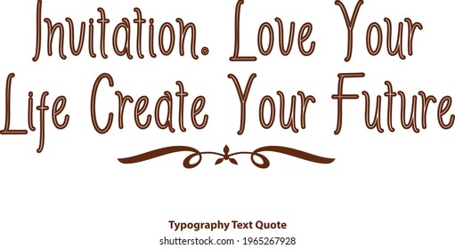 Stylish Brush Lettering Phrase Vector Saying Invitation. Love Your Life Create Your Future