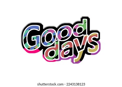 Stylish calligraphic inscription in color: "Good days" on a colorful background.