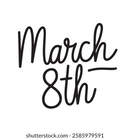 Stylish calligraphic inscription "March 8th" in elegant handwritten font.  International Women's Day. Vector illustration