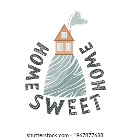 Stylish card with cartoon house on the hill and Home Sweet Home lettering in Scandinavian style. Vector illustration isolated on white.