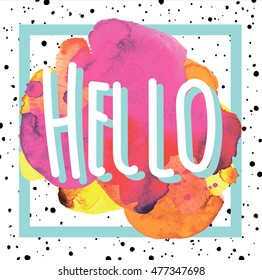 
Stylish card . poster print. Spot watercolor paint and lettering Hello!