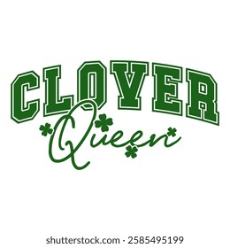 A stylish "Clover Queen" typography with elegant script and clovers. A charming and fashionable St. Patrick’s Day design for women