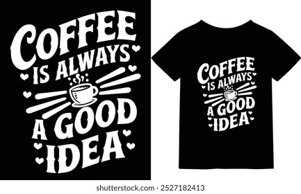 Elegante Camiseta Coffee Quote – El café siempre es una buena idea, regalo perfecto para los entusiastas de la cafeína.