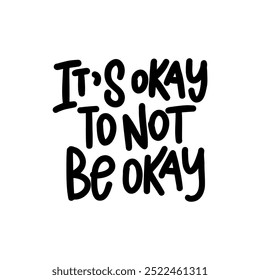 Stylish and compassionate statement about accepting your feelings. The lettering "It's okay to not be okay" will be a great addition to designs related to mental health, self-care, and support.