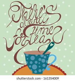 Stylish concept  card with  lettering - There's always time for tea