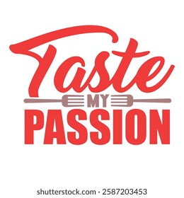 Stylish cooking-inspired typography with 'Taste My Passion' and cutlery design.