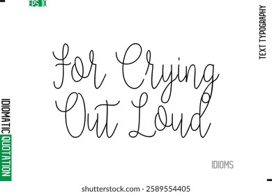Stylish Cursive Calligraphy Slogan Lettering Idiom For Crying Out Loud