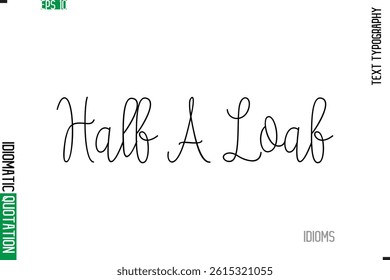 Stylish Cursive Calligraphy Slogan Lettering Idiom Half A Loaf
